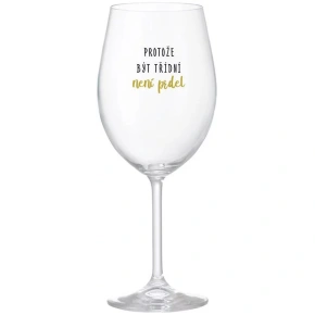 BECAUSE BEING CLASSY IS NOT A PRELIMINARY - przezroczysty kieliszek do wina 350 ml