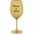 NEČUM A DOLEJ! - zlatá sklenice na víno 350 ml