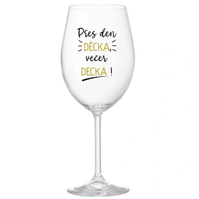 PŘES DEN DĚCKA, VEČER DECKA! - čirá sklenice na víno 350 ml