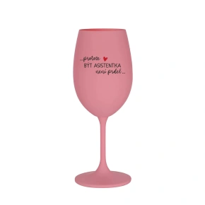 PROTOŽE BÝT ASISTENTKA NENÍ PRDEL - růžová sklenice na víno 350 ml