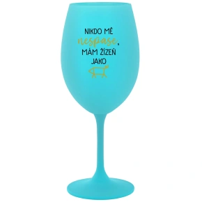 Nikt nie może mnie dotknąć, mam talię jak nadgarstek - turkusowy kieliszek do wina 350 ml