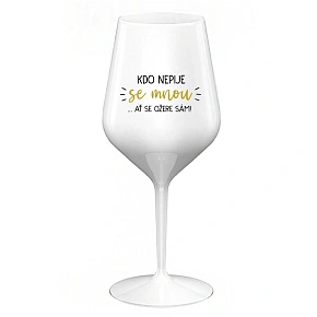 KDO NEPIJE SE MNOU...AŤ SE OŽERE SÁM! - bílá nerozbitná sklenice na víno 470 ml