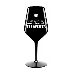 KDYŽ MÁŠ VÍNO, NEPOTŘEBUJEŠ TERAPEUTA - černá nerozbitná sklenice na víno 470 ml