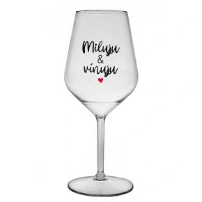 MILUJU & VÍNUJU - čirá nerozbitná sklenice na víno 470 ml