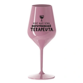 KDYŽ MÁŠ VÍNO, NEPOTŘEBUJEŠ TERAPEUTA - světle růžová nerozbitná sklenice na víno 470 ml