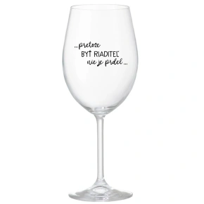 ...PRETOŽE BYŤ RIADITEĽ NIE JE PRDEL... - priehľadný pohár na víno 350 ml